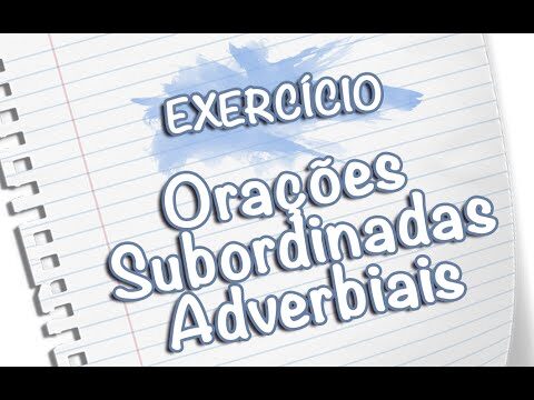 Exercícios Práticos de Oração Subordinada Adverbial
